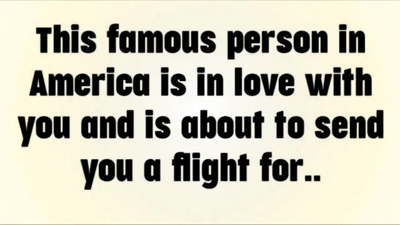 💸 This famous person in America is in love with you and is about to send you a flight for..