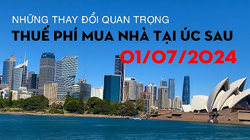 Những thay đổi quan trọng về thuế phí khi mua nhà tại Úc từ 01/07/2024