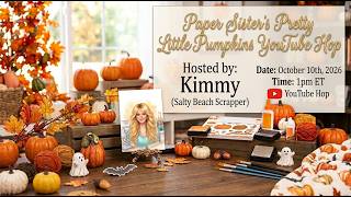 🎃Save The Date - Paper Sisters Pretty Little Pumpkins YouTube Hop🎃
