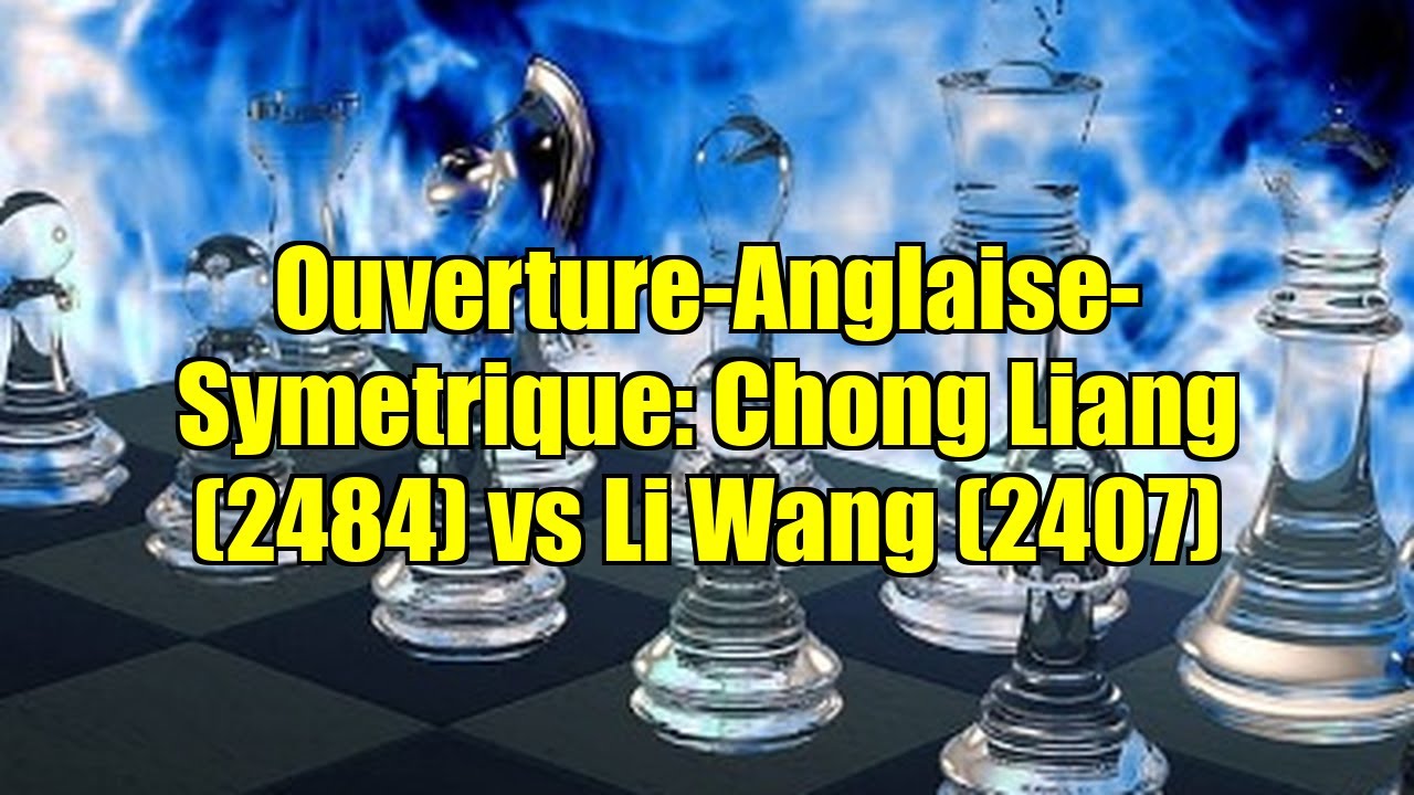 Ouverture-Anglaise-Symetrique: Chong Liang (2484) vs Li Wang (2407)