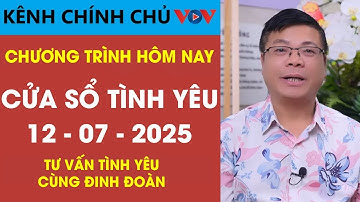 [SỐ ĐẶC BIỆT ] Nghe Cửa Sổ Tình Yêu VOV Ngày 12/07/2025 | Đinh Đoàn Trả Lời Những Câu Hỏi Nhức Nhối