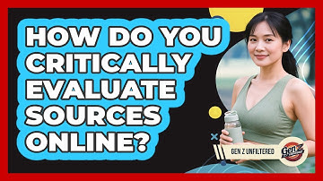 How Do You Critically Evaluate Sources Online? - Gen Z Unfiltered