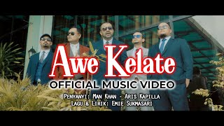 AWE KELATE (MV Official) - Man Khan ft. Aris Kapilla