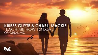 Kriess Guyte & Charli Mackie - Teach Me How To Love