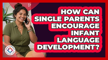 How Can Single Parents Encourage Infant Language Development? - Single Parent Support Hub