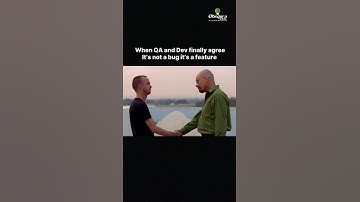 When QA and DEV finally agree it’s “not a bug, it’s a feature.”