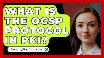 What Is The OCSP Protocol In PKI? - SecurityFirstCorp.com