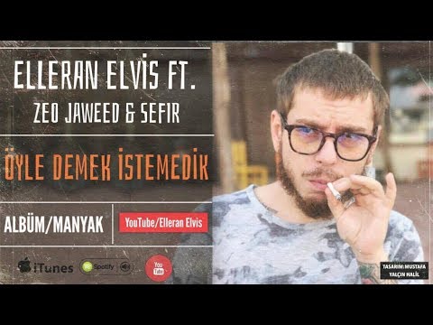 Elleran Elvis - Öyle Demek İstemedik (MANYAK) & Zeo Jaweed & Sefir