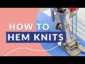 Tips for Hemming Knit Fabrics on a Regular Sewing Machine