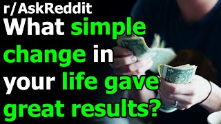 What simple change in your life gave great results? r/AskReddit | Reddit Jar