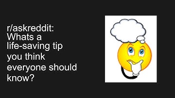 r/askreddit: Whats a life-saving tip you think everyone should know?