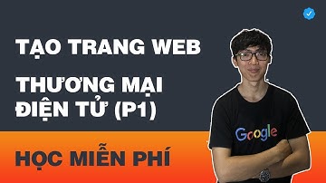 Cách Tạo Trang Web Thương Mại Điện Tử P1 (Đơn Giản Dễ Hiểu)