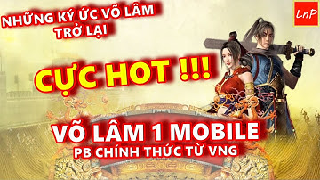 CỰC HOT - VÕ LÂM 1 MOBILE - PHIÊN BẢN CHÍNH THỨC TỪ VNG - KÝ ỨC VÕ LÂM TRỞ VỀ | LnP