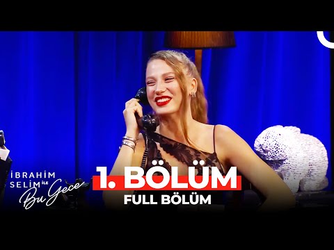 İbrahim Selim ile Bu Gece 1. Bölüm | Serenay Sarıkaya