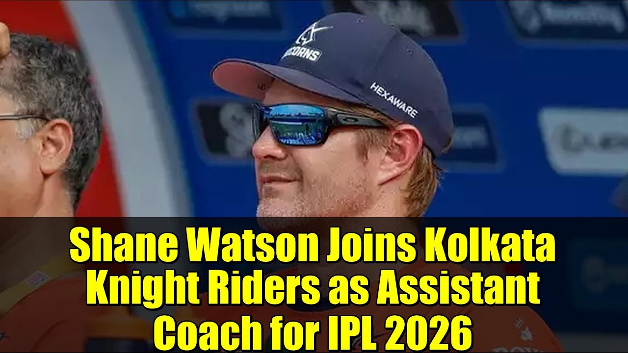 Shane Watson Joins Kolkata Knight Riders as Assistant Coach for IPL 2026