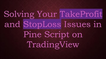 Solving Your TakeProfit and StopLoss Issues in Pine Script on TradingView