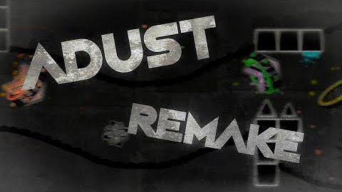 My Adust Remake! (Layout) | Geometry Dash 2.11 (Cuts)