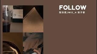 Follow - Lê Đông Khẩn/Wiz_H Trương Tử Hào | Follow - 梨冻紧/Wiz_H 张子豪 (vietsub)