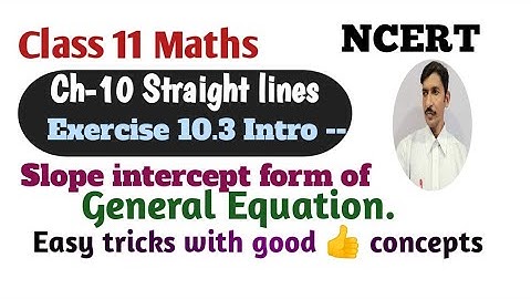 Class 11 NCERT Math Ch-10 Straight lines Ex-10.3 Slope intercept formof Gen.Eqn  @Education4Hunt