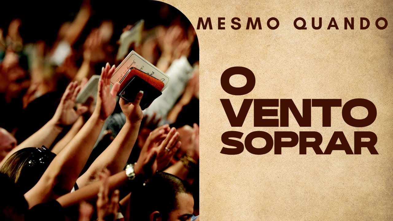 MESMO QUANDO O VENTO SOPRAR