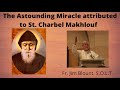 The Astounding Miracle Attributed To St Charbel Makhlouf Fr Jim Blount S O L T 