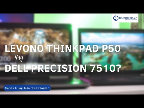 Dell Precision 7510 vs ThinkPad P50: Bạn chọn bên nào???