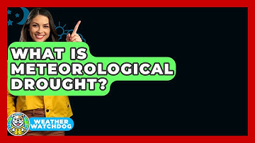 What Is Meteorological Drought? - Weather Watchdog