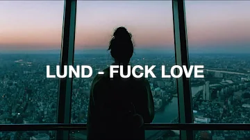 ℒund - Fuck Love (Lyrics)