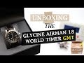 Unboxing - Glycine Airman 18 World Timer GMT (Grey Market Purchase)