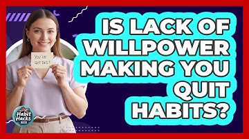 Is Lack Of Willpower Making You Quit Habits? - Habit Hacks Hub
