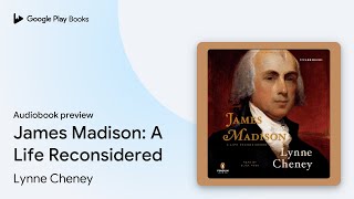 James Madison: A Life Reconsidered by Lynne Cheney · Audiobook preview