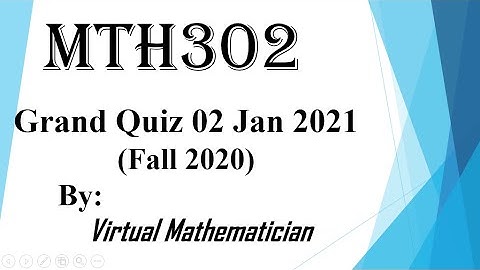 MTH302 Grand quiz January 02, 2021 solved MCQs , MTH302 grand quiz