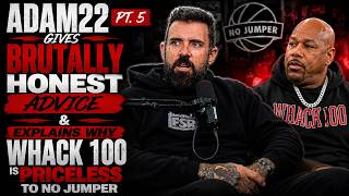 PT.5 Adam22 Gives Brutally Honest Advice & Explains Why Whack 100 Is Priceless To No Jumper