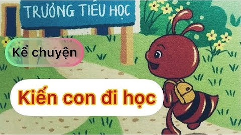 Kể chuyện | KIẾN CON ĐI HỌC | Lớp 1 | Sách Cùng học để phát triển năng lực