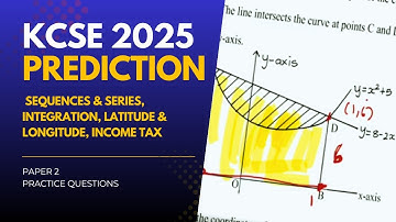 KCSE 2025 PREDICTION QUESTION PP2 | Sequences, Series, Integration, Latitude & Longitude, Income Tax
