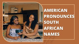 AMERICAN PRONOUNCES SOUTH AFRICAN NAMES