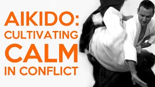 Aikido Cultivating Calm In Conflict - Takemusu Aikido Online Dojo - Lewis Bernaldo De Qurios