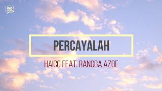 Haico Feat. Rangga Azof - Percayalah Lirik Lagu | has studio