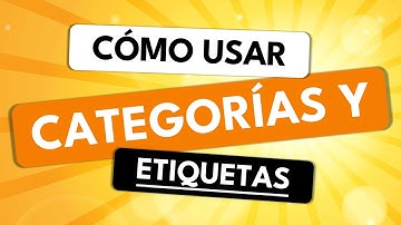 Cómo crear y usar las Categorías y Etiquetas de entradas en WordPress ✅