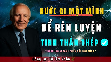 Dành Cho Những Ai Đang Chiến Đấu 1 Mình – Với 1 Tinh Thần Thép | Tư Duy Làm Giàu | Jim Rohn