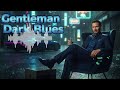 When The World Gets Too Loud, Play This | Soulful Resonance | Gentleman Dark Blues