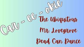The Ubiquitous Mr Lovegrove | Dead Can Dance | Car ee okie