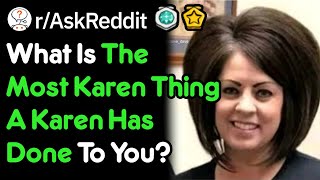 What Is The Most Karen Thing Someone Has Done To You? (r/AskReddit)