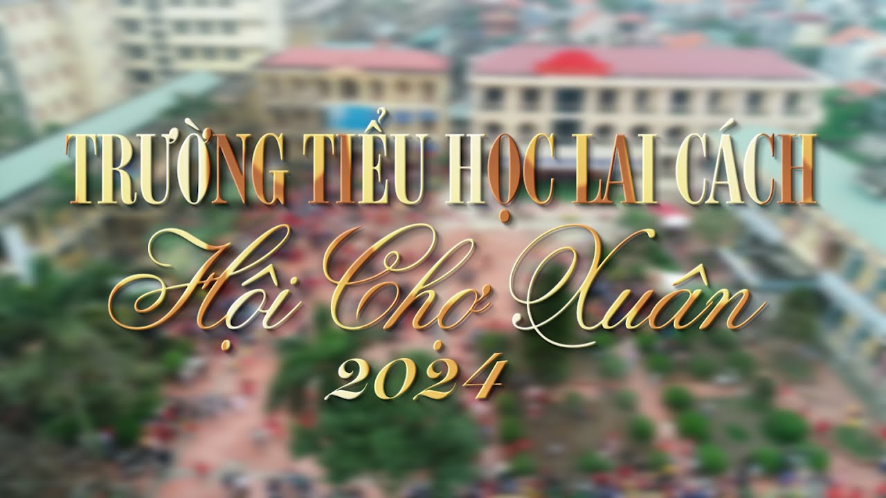 Trường tiểu học Lai Cách - Hội chợ xuân 2024