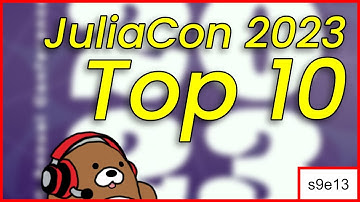 [09x13] Top 10 JuliaCon 2023 Presentations | A Viewer