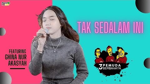 TAK SEDALAM INI - ARIEF PUTRA | 3PEMUDA BERBAHAYA FEAT GHINA NUR AKASYAH COVER
