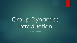 Group Dynamics: What is a group and why are they dynamic?