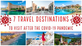 7 Travel Destinations to Visit After the COVID 19 Pandemic