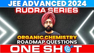 JEE Advanced 2024 | Rudra Series | Organic Chemistry Roadmap Questions | One Shot | IIT | Pahul Sir
