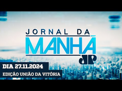 JORNAL DA MANHÃ - EDIÇÃO UNIÃO DA VITÓRIA - 27/11/2024